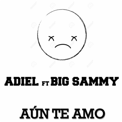 Aún Te Amo ft. Big Sammy | Boomplay Music