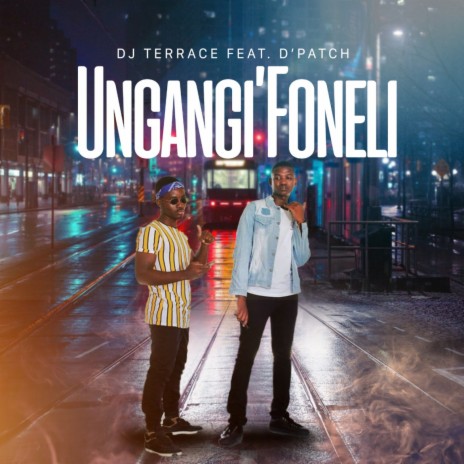 Ungang’foneli ft. D’patch | Boomplay Music