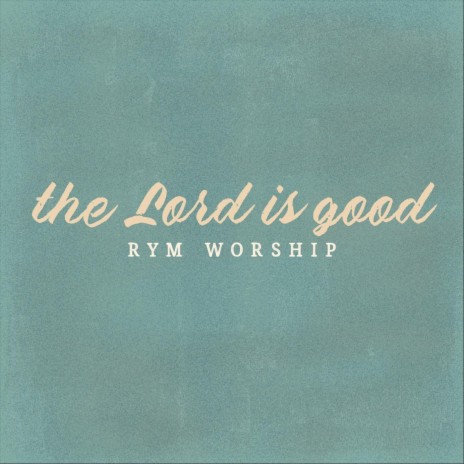 The Lord Is Good | Boomplay Music