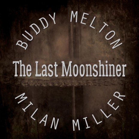 The Last Moonshiner ft. Milan Miller | Boomplay Music