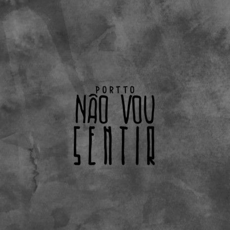 Não Vou Sentir ft. Portto | Boomplay Music