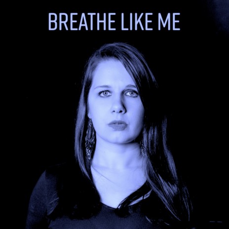 Breathe Like Me | Boomplay Music