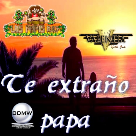 Te Extraño Papa ft. La Valentia Norteño Banda | Boomplay Music