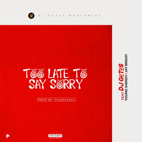 Too Late To Say Sorry ft. Young Shekeh & Jay Breezy