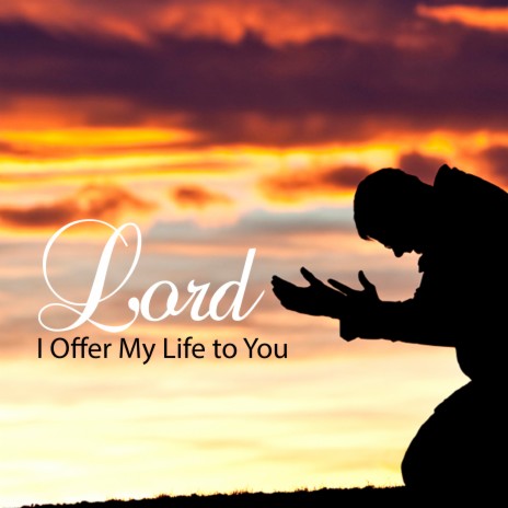Lord I Offer My Life to You | Boomplay Music