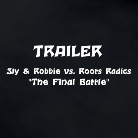 The Final Battle Trailer (Sly & Robbie vs. Roots Radics) ft. Roots Radics | Boomplay Music