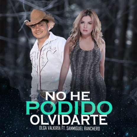 No He Podido Olvidarte ft. Sanmiguel Ranchero | Boomplay Music