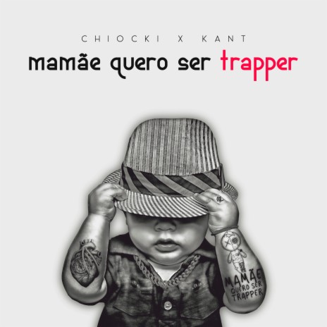 Mamãe Quero Ser Trapper ft. Kant | Boomplay Music