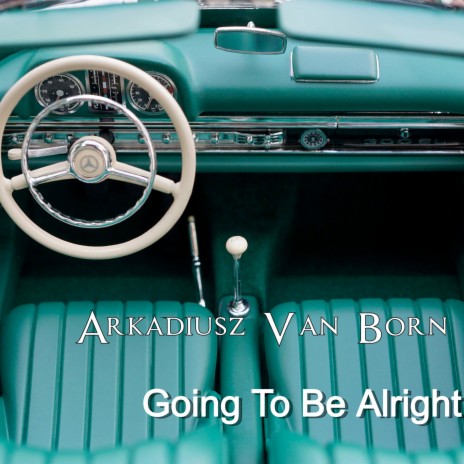Going To Be Alright | Boomplay Music