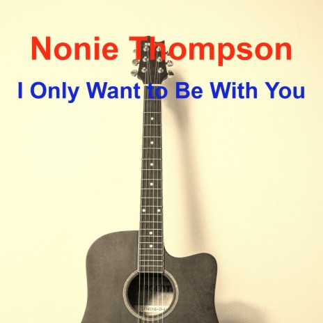 I Only Want to Be With You | Boomplay Music