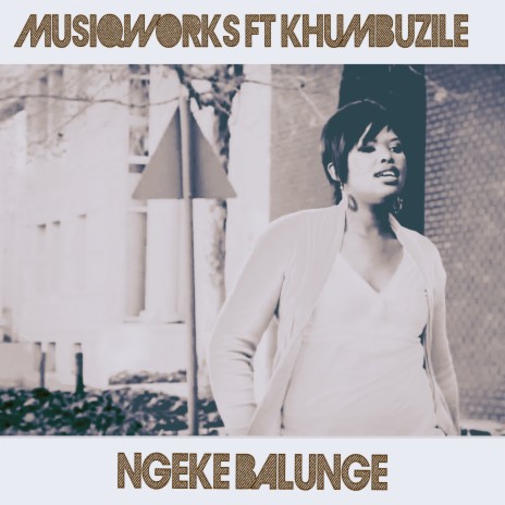 Ngeke balunge ft. Khumbuzile | Boomplay Music