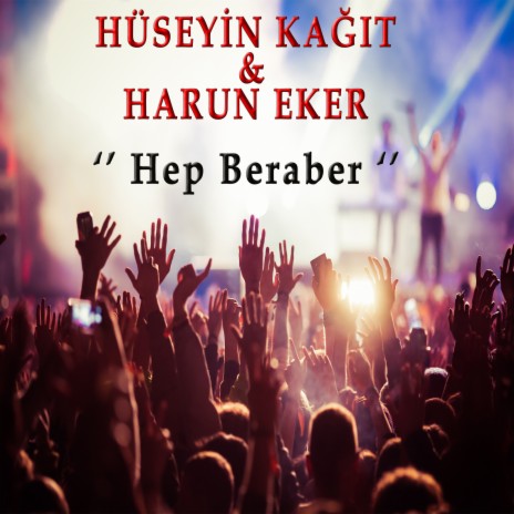 Hep Beraber ft. Harun Eker | Boomplay Music