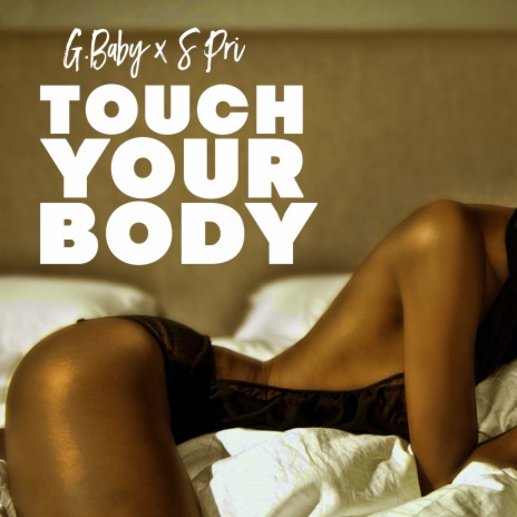 Touch Your Body ft. G.Baby | Boomplay Music