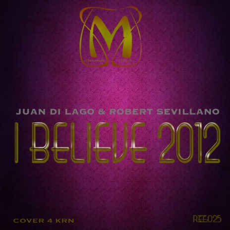 I Believe 2012 (Original Mix) ft. Robert Sevillano
