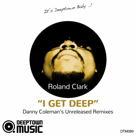 I Get Deep (Danny Coleman's Unreleased Remixes) (Danny Coleman Unreleased Remix)