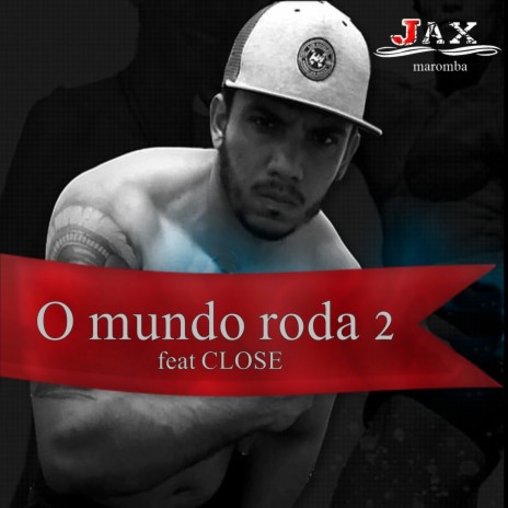 O Mundo Roda 2 ft. Close | Boomplay Music