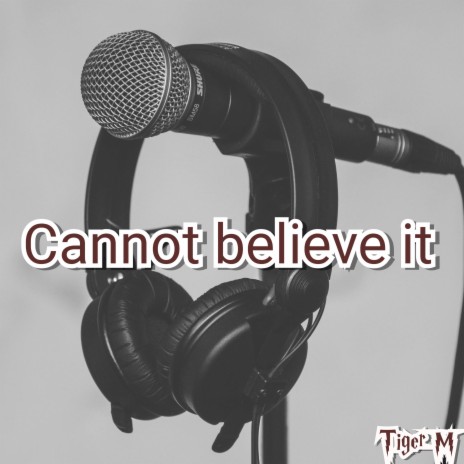 Cannot Believe It | Boomplay Music