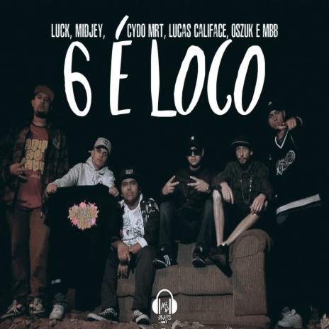 6 É Loco ft. Midjey, Cydo MRT, Lucas Califace, Oszuk & MBB | Boomplay Music