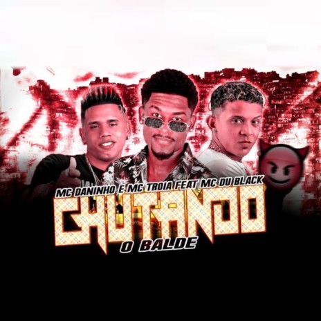 Chutando o Balde ft. Mc Troia & Mc Du Black | Boomplay Music