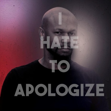 I Hate to Apologize | Boomplay Music