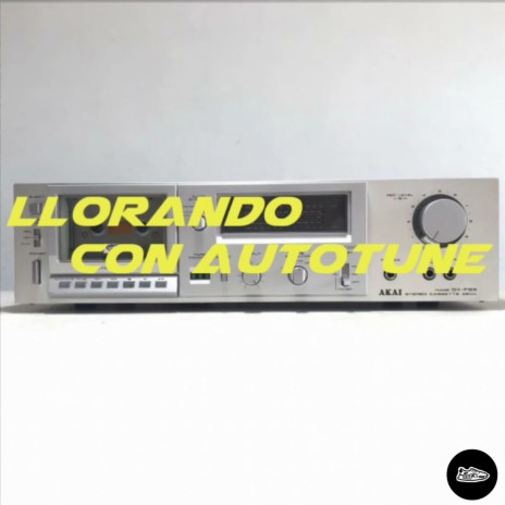 Llorando Con Autotune | Boomplay Music