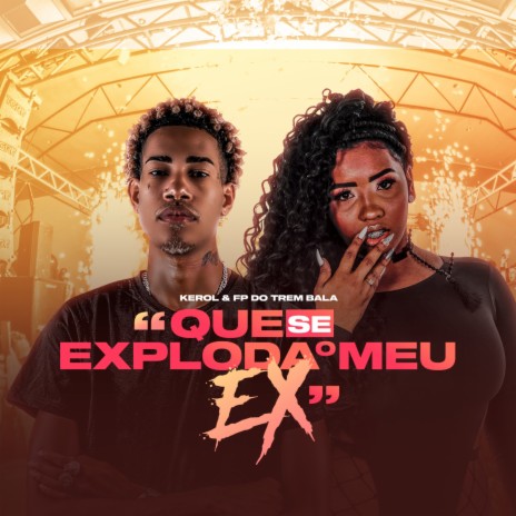 Que Se Exploda o Meu Ex ft. Kerol | Boomplay Music