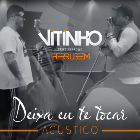 Deixa Eu Te Tocar (Ao Vivo) (Acústico) ft. Ferrugem | Boomplay Music