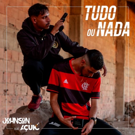 Tudo ou Nada ft. Açuk | Boomplay Music