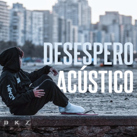 Desespero (Acústico) ft. DKZ | Boomplay Music