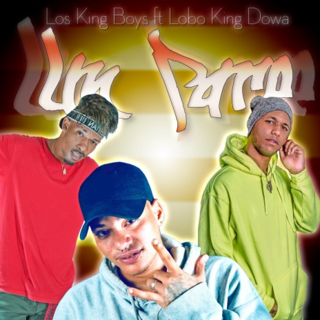 Un Pare ft. Los King Boys & Lobo King Dowa | Boomplay Music