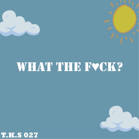 What the F*ck | Boomplay Music