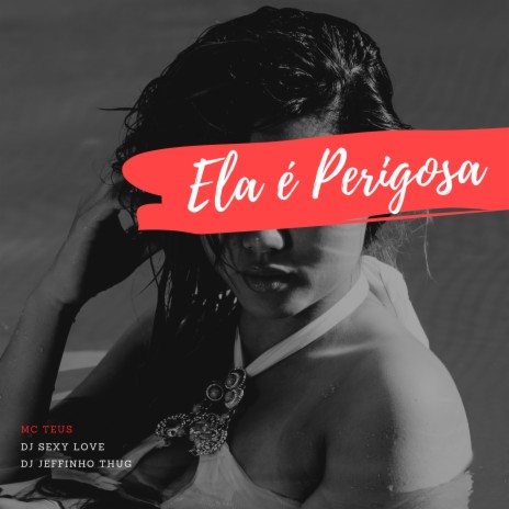 Ela É Perigosa ft. DJ Sexy Love & Mc Teus | Boomplay Music