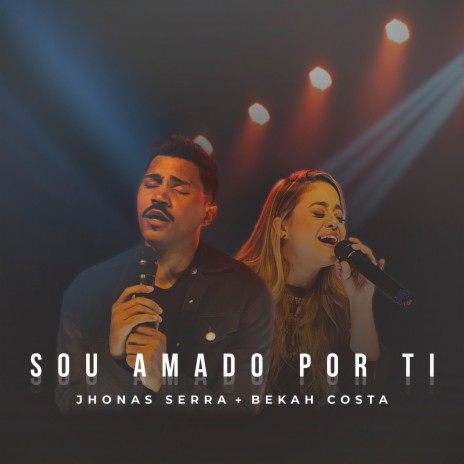 Sou Amado por Ti (Ao Vivo) ft. Bekah Costa | Boomplay Music