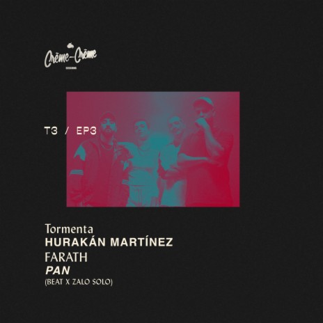 Crème Sessions Ep. 3 T3 ft. Hurakán Martínez, Farath, Pan & Zalo Solo | Boomplay Music