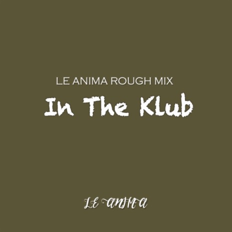 In The Klub (Le Anima Rough Mix) | Boomplay Music