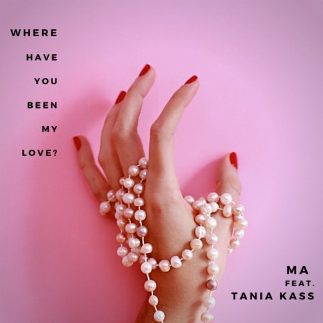 Where Have You Been My Love? ft. Tania Kass | Boomplay Music