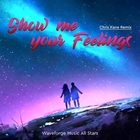 Show Me Your Feelings (Chris Kane Remix) | Boomplay Music