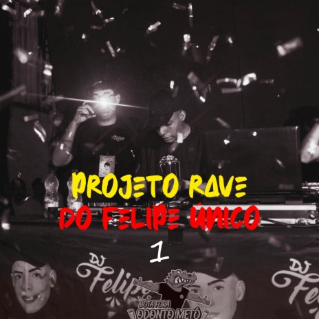 Projeto Rave do Felipe Único 1 ft. MC Bruna Alves & MC Murilo MT | Boomplay Music