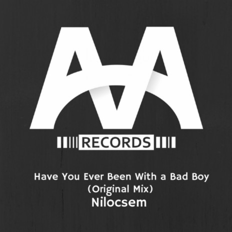 Have You Ever Been With A Bad Boy (Original Mix)