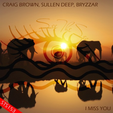 I Miss You (Original Mix) ft. Sullen Deep & Bryzzar | Boomplay Music