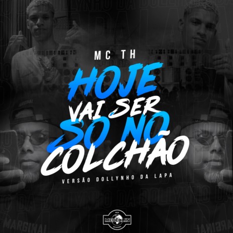 Hoje Vai Ser Só no Colchão ft. Mc Th | Boomplay Music