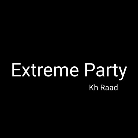 Kh Raad - Extreme Party | Boomplay Music