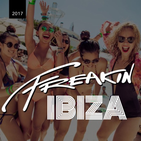 Freakin Ibiza 2017, Pt. 1 (Continuous DJ Mix 2) | Boomplay Music