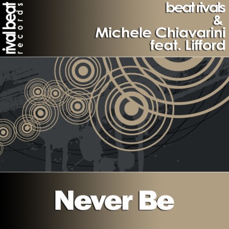 Never Be (Original Mix) ft. Michele Chiavarini & Lifford