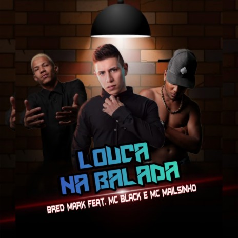 Louca na Balada ft. Bred Mark & Mc Mailsinho | Boomplay Music