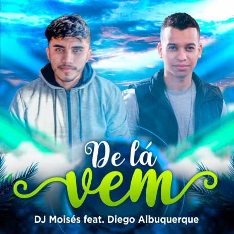 De Lá Vem ft. Diego Albuquerque | Boomplay Music