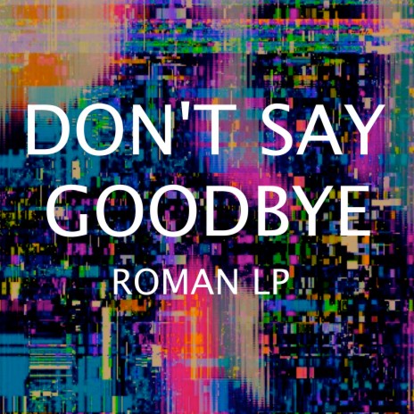 Don't Say Goodbye | Boomplay Music