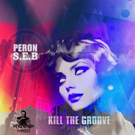 Kill The Groove (Original Mix) ft. S.E.B | Boomplay Music