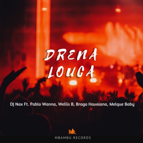 Drena Louca (Original Mix) ft. Pablo Wanna, Wellis B, Braga Havaina & Melque Baby