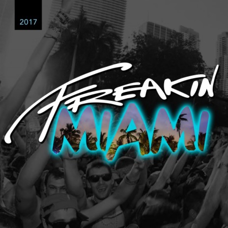 Freakin Miami 2017, Pt. 2 (Continuous DJ Mix) | Boomplay Music